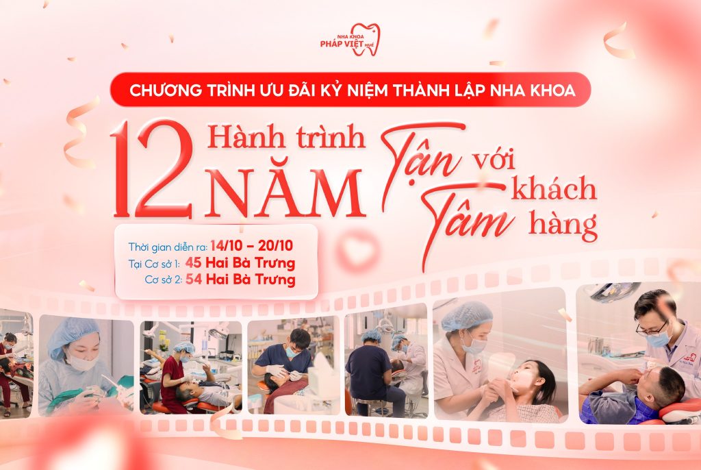 Ưu đãi lớn nhân dịp kỷ niệm 12 năm ngày thành lập Nha khoa Pháp Việt Huế: 12 năm hành trình tận tâm với khách hàng